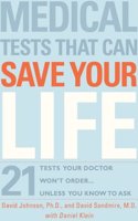 Medical Tests That Can Save Your Life: 21 Tests Your Doctor Won Order. . . Unless You Know to Ask