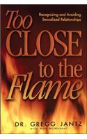 Too Close to the Flame