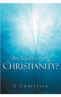 Are You Practicing Christianity?