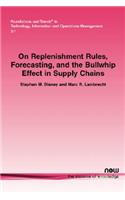 On Replenishment Rules, Forecasting and the Bullwhip Effect in Supply Chains