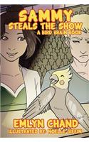 Sammy Steals the Show (a Bird Brain Book)