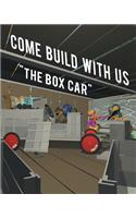 Come Build with Us: The Box Car