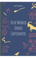 Over Worked Under Caffeinated.