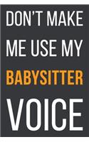 Don't Make Me Use My Babysitter Voice
