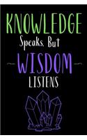 Knowledge speaks but Wisdom listens - Insparational Quote Notebooks + Journals: 6x9" 120 Page Blank lined Note book.