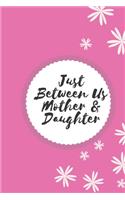 Just Between Us Mother & Daughter
