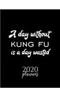 A Day Without Kung Fu Is A Day Wasted 2020 Planner