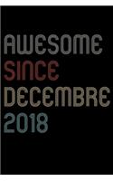 Awesome Since 2018 Decembre Notebook Birthday Gift