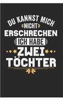 Du kannst mich nicht Erschrecken ich habe zwei Töchter