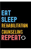 Eat, Sleep, rehabilitation counseling, Repeat Notebook - rehabilitation counseling Funny Gift