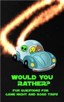 Would You Rather? Fun Questions For Game Night and Road Trips