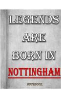 Legends Are Born In Nottingham Notebook