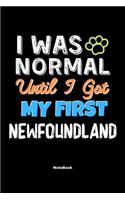 I Was Normal Until I Got My First Newfoundland Notebook - Newfoundland Dog Lover and Pet Owner