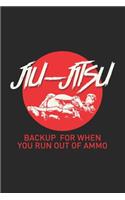 Jiu-Jitsu Backup For When You Run Out Of Ammo: 120 Pages I 6x9 I Dot Grid