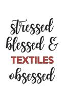 Stressed Blessed and Textiles Obsessed Textiles Lover Textiles Obsessed Notebook A beautiful: Lined Notebook / Journal Gift,, 120 Pages, 6 x 9 inches, Personal Diary, Textiles Obsessed, Textiles Hobby, Textiles Lover, Personalized Journal, Cu