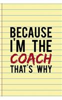 Because I'm The Coach That's Why