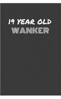 19 Year Old Wanker: 19 YEAR OLD WANKER gag gift journal/notebook