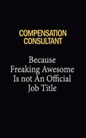 Compensation Consultant Because Freaking Awesome Is Not An Official Job Title: 6x9 Unlined 120 pages writing notebooks for Women and girls