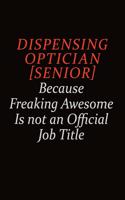 Dispensing Optician [senior] Because Freaking Awesome Is Not An Official job Title: Career journal, notebook and writing journal for encouraging men, women and kids. A framework for building your career.