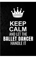 Keep Calm and Let the Ballet dancer Handle It