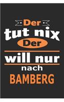 Der tut nix Der will nur nach Bamberg: Notizbuch mit 110 Seiten, ebenfalls Nutzung als Dekoration in Form eines Schild bzw. Poster möglich