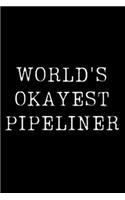 Worlds Okayest Pipeliner: Blank Lined Journal For Taking Notes, Journaling, Funny Gift, Gag Gift For Coworker or Family Member