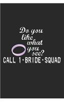 Do You Like What You See? Call 1-BRIDE-SQUAD