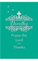 Dorothy Praise the Lord with Thanks: Personalized Gratitude Journal for Women of Faith