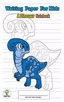 Writing Paper For Kids. A Dinosaur Notebook: Handwriting Practice Paper with Dotted Lined, ABC Kids. A Dinosaur Cover design Parasaurolophus.