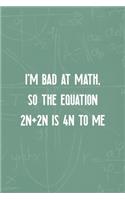 I'm Bad At Math, So The Equation 2n+2n Is 4n To Me