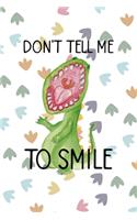 Don't Tell Me To Smile: Notebook Journal Composition Blank Lined Diary Notepad 120 Pages Paperback Colors Footprints Dinosaur