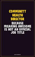 Community Health Director, Because Freaking Awesome Is Not An Official Job Title: Career Motivational Quotes 6x9 120 Pages Blank Lined Notebook Journal