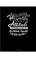 Don't Confuse My Personality With My Attitude My Personality Is Who I Am My Attitude Depends On Who You Are: Menu Planner