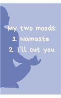My two moods: 1.Namaste 2.I'll cut you.: Journal notebook Diary for inspiration Blank Lined Travel Journal to Write In Ideas and to do list planner