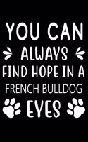 You can always find Hope in a French Bulldog Eyes: Cute French Bulldog Lined journal Notebook, Great Accessories & Gift Idea for French Bulldog Owner & Lover. Lined journal Notebook With An Inspirati
