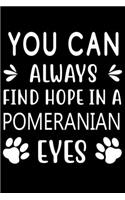 You can always find Hope in a Pomeranian eyes: Cute Pomeranian Lined journal Notebook, Great Accessories & Gift Idea for Pomeranian Owner & Lover. Lined journal Notebook With An Inspirational Quo