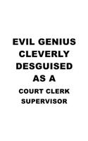 Evil Genius Cleverly Desguised As A Court Clerk Supervisor: Best Court Clerk Supervisor Notebook, Court Assistant Supervisor Journal Gift, Diary, Doodle Gift or Notebook - 6 x 9 Compact Size, 109 Blank Lined 