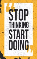 Stop Thinking Start Doing