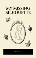 My Missing Silhouette: A Collection of Poems