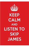 Keep Calm and Listen to Skip James: Skip James Designer Notebook