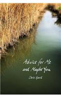 Advice for Me and Maybe You