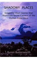 Shadowy Places: Insightful Short Stories that Illuminate Secret Corners of the Human Experience