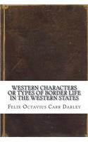Western Characters or Types of Border Life in the Western States