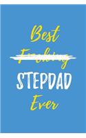 Best F*cking Stepdad Ever: Blank Lined Journals (6"x9") for family Keepsakes, Gifts (Funny and Gag) for Stepfathers, stepsons and stepdaughters