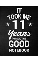 It Took Me 11 Years To Look This Good Notebook: 11th Birthday Gift - Blank Line Composition Notebook and Birthday Journal for 11 Year Old, Black Notebook Gift, Funny Birthday Quote (8.5 x 11 - 110