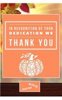 In Recognition of Your Dedication We Thank You- Writing Journal: Lined Paper Notebook