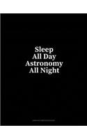 Sleep All Day Astronomy All Night: Unruled Composition Book