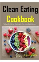 Clean Eating Cookbook: What Is Clean Eating & How to Eat Clean