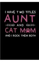 I Have Two Titles Aunt and Cat Mom and I Rock Them Both: Aunt Journal Notebook