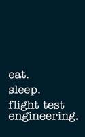 Eat. Sleep. Flight Test Engineering. - Lined Notebook: Writing Journal